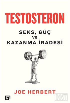 Testosteron: Seks Güç ve Kazanma İradesi